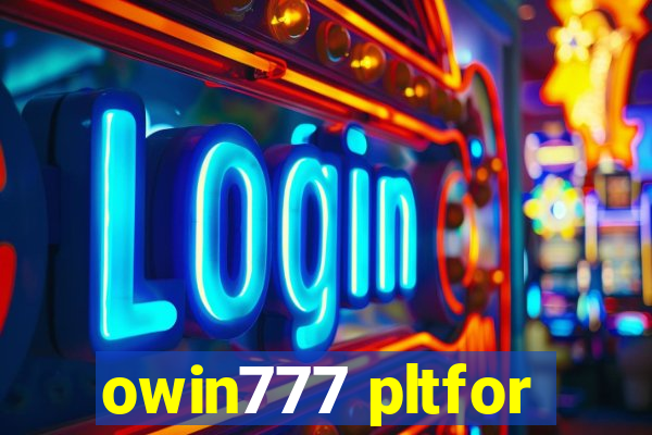 owin777 pltfor